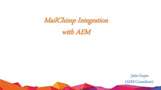 www.tothenew.com
MailChimp Integration
with AEM
Jatin Gupta
(AEM Consultant)
 