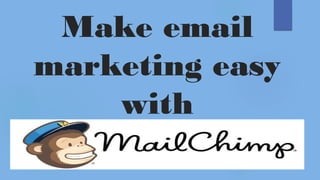 Make email
marketing easy
with
 