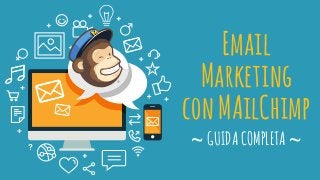 Email
Marketing
conMAilChimp
~GUIDACOMPLETA~
 