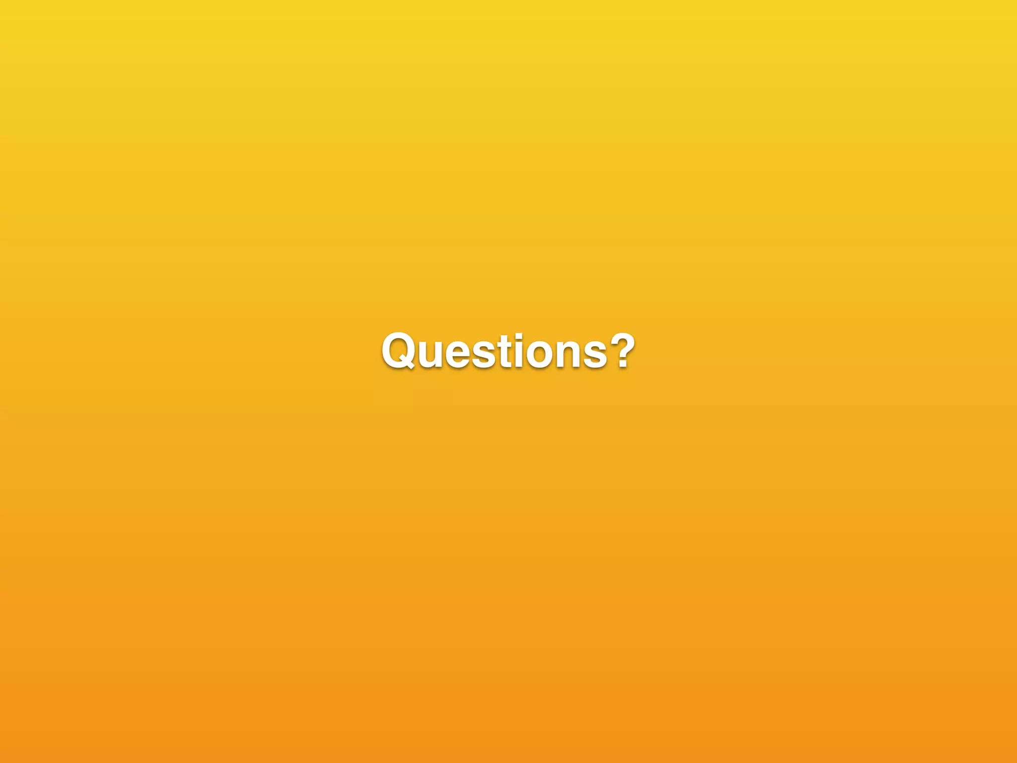 Questions?
 