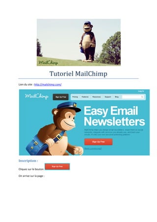 Tutoriel MailChimp
Lien du site : http://mailchimp.com/




Inscription :

Cliquez sur le bouton

On arrive sur la page :
 