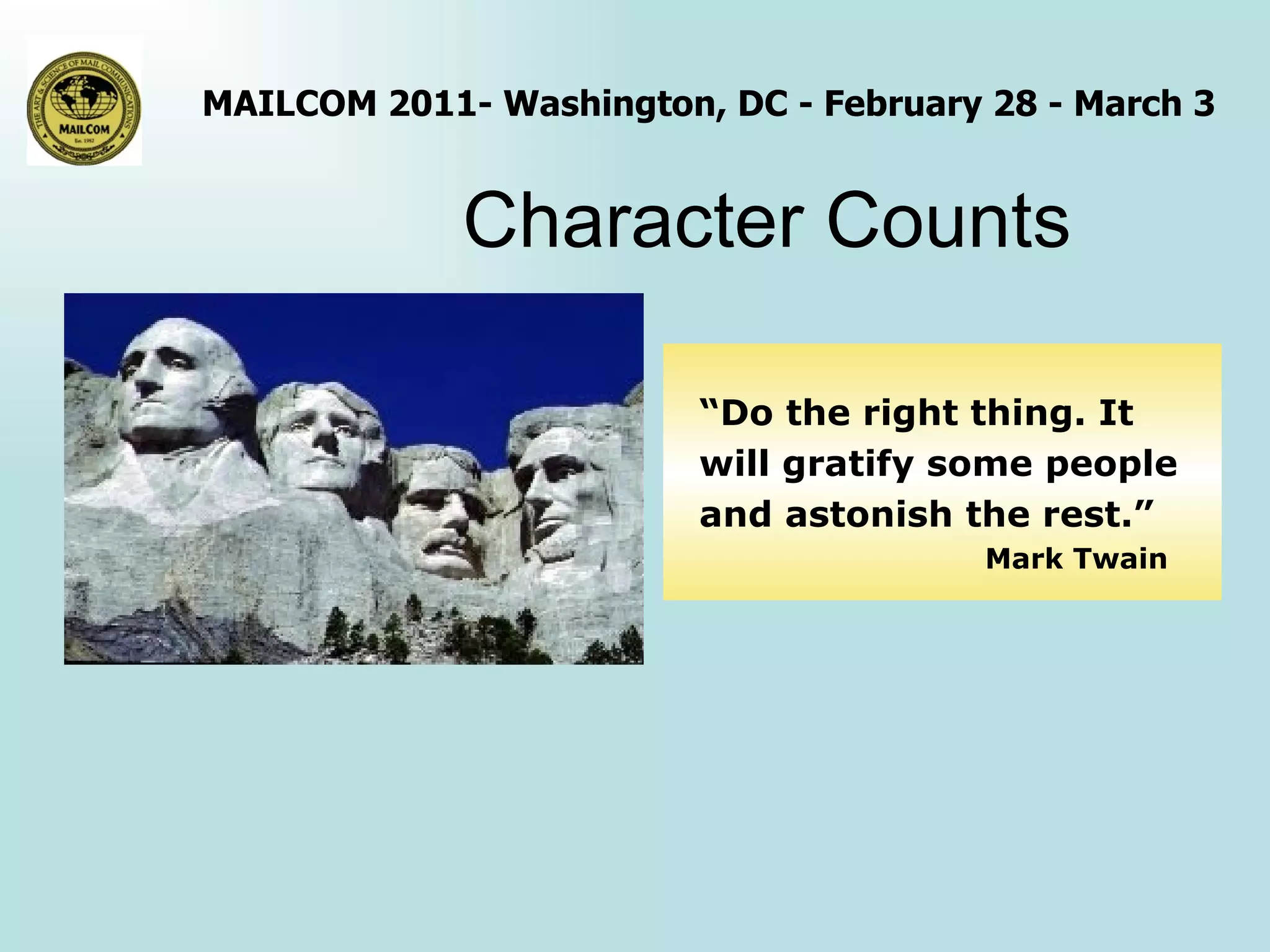 Character Counts “ Do the right thing. It will gratify some people and astonish the rest.”  Mark Twain 