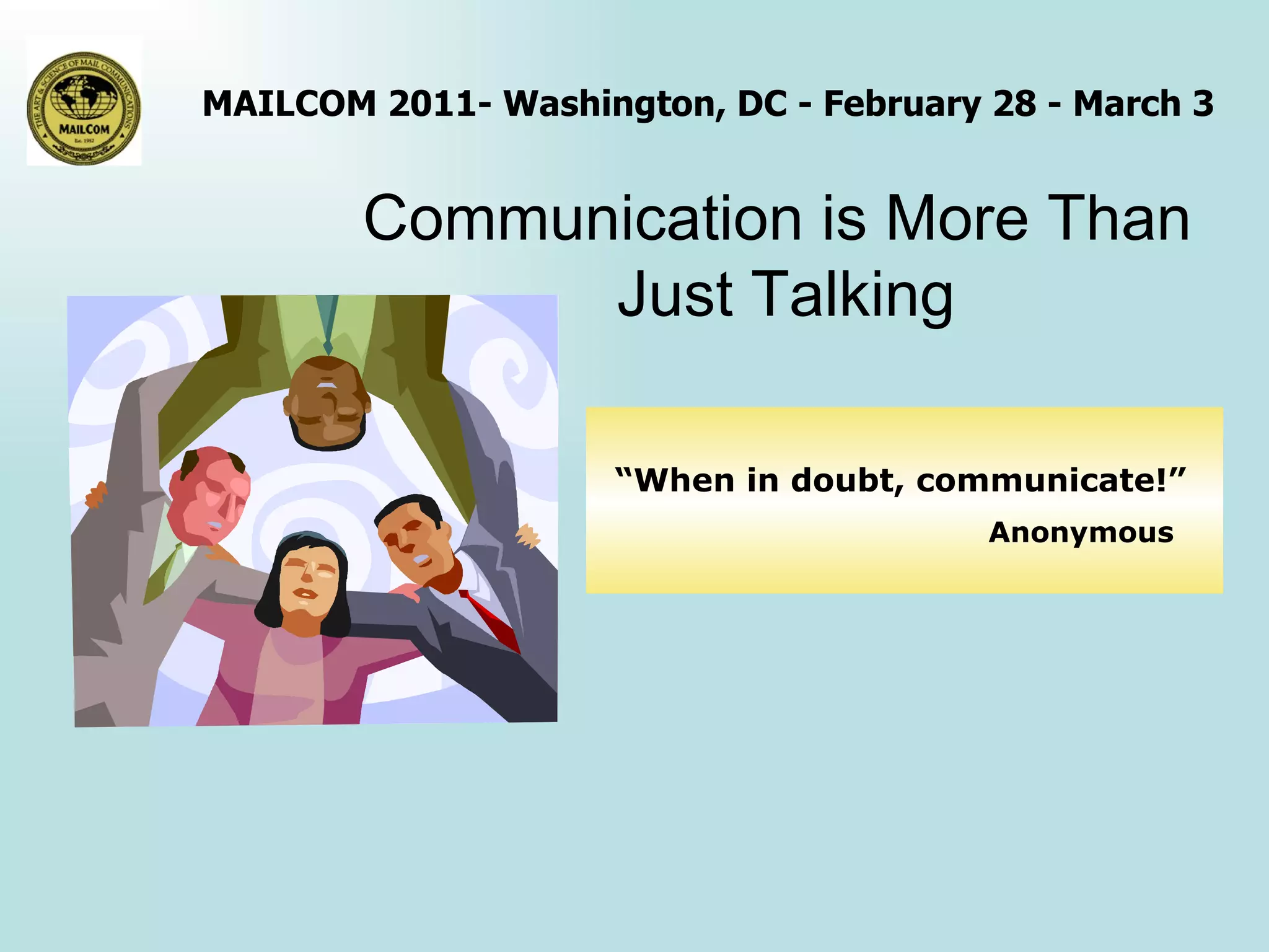 Communication is More Than  Just Talking “ When in doubt, communicate!”     Anonymous 