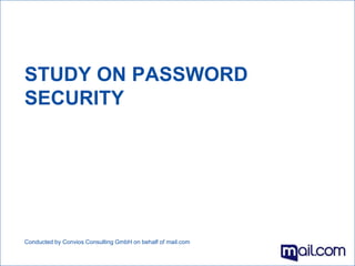 Conducted by Convios Consulting GmbH on behalf of mail.com
STUDY ON PASSWORD
SECURITY
 