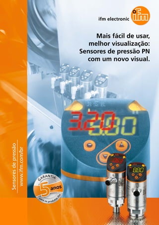 Mais fácil de usar,
melhor visualização:
Sensores de pressão PN
com um novo visual.
Sensoresdepressão
www.ifm.com/br
G
ARANTIA
anos
para os produtos
ifm
 