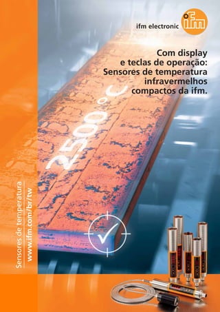 Com display
e teclas de operação:
Sensores de temperatura
infravermelhos
compactos da ifm.
www.ifm.com/br/tw
Sensoresdetemperatura
 
