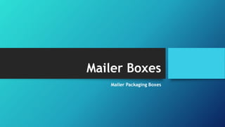 Mailer Boxes
Mailer Packaging Boxes
 