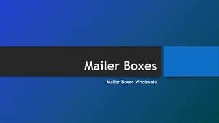 Mailer Boxes
Mailer Boxes Wholesale
 