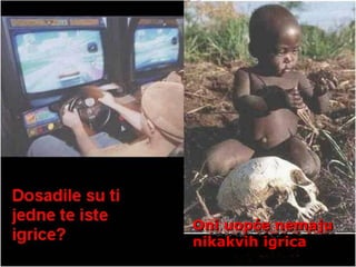 Oni uopće nemajuOni uopće nemaju
nikakvih igricanikakvih igrica
 