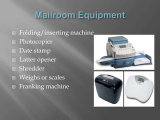    Folding/inserting machine
   Photocopier
   Date stamp
   Latter opener
   Shredder
   Weighs or scales
   Franking machine
 