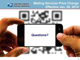 Mailing Services Price Change
Effective Jan. 26, 2014

Questions?

48

 