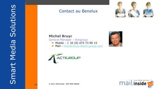 Michel Bruyr General Manager – Actigroup Mobile : + 32 (0) 475 73 90 15 Mail :  [email_address] Contact au Benelux 