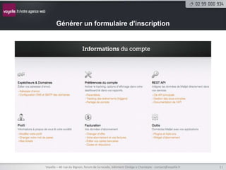 Générer un formulaire d'inscription




Voyelle – 40 rue du Bignon, forum de la rocade, bâtiment Oméga à Chantepie - contact@voyelle.fr   11
 