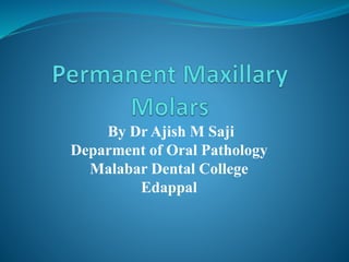 By Dr Ajish M Saji
Deparment of Oral Pathology
Malabar Dental College
Edappal
 