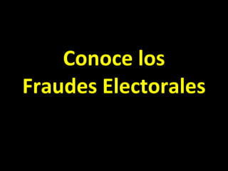 Conoce los Fraudes Electorales DENUNCIALOS!!! 