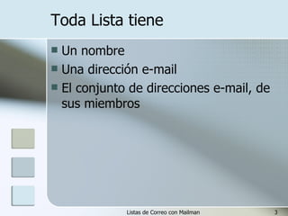 Toda Lista tiene Un nombre Una dirección e-mail El conjunto de direcciones e-mail, de sus miembros  