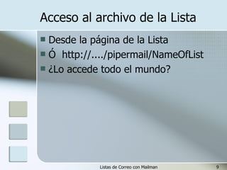 Acceso al archivo de la Lista Desde la página de la Lista Ó  http://..../pipermail/NameOfList ¿Lo accede todo el mundo? 