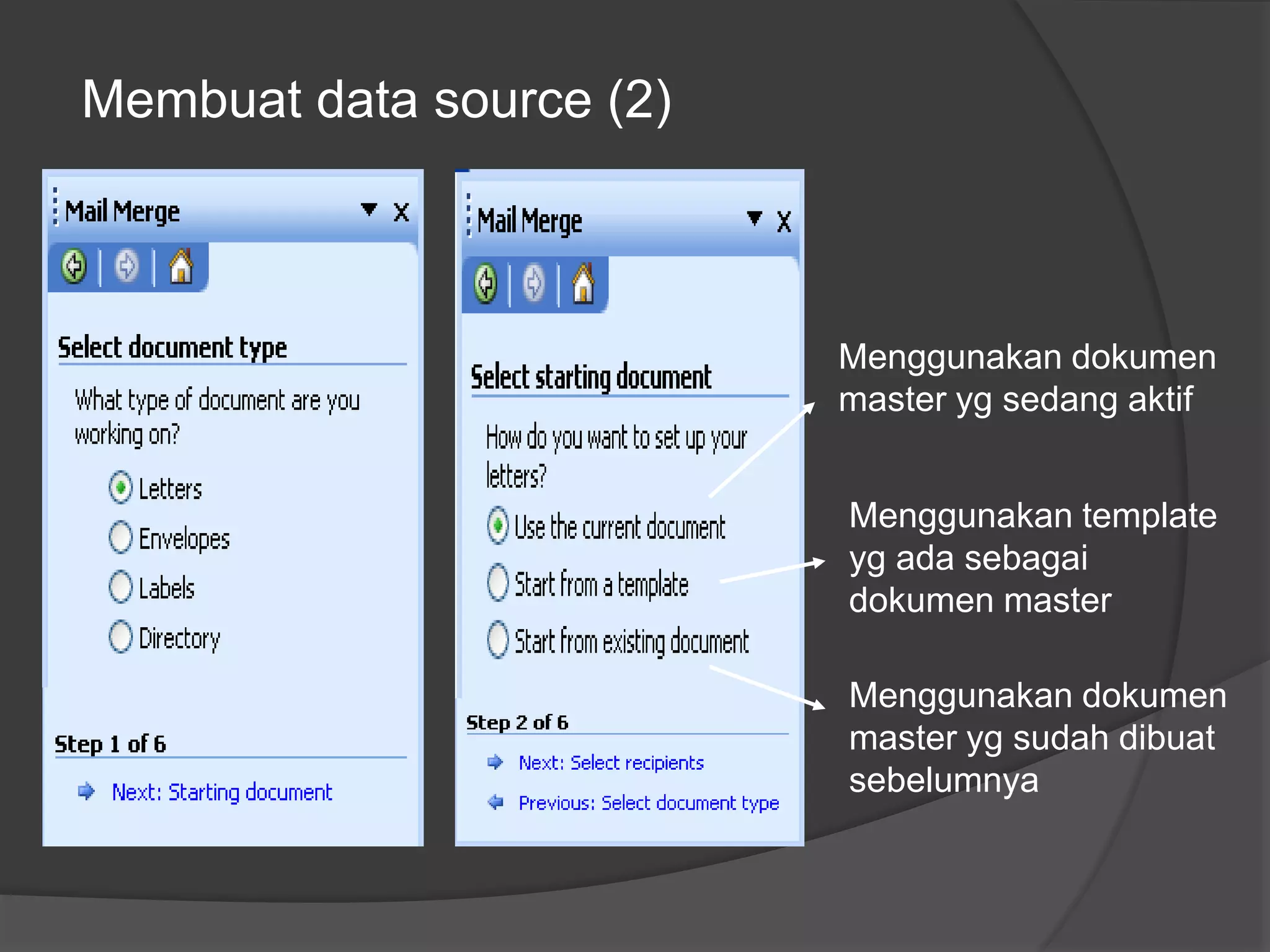 Membuat data source (2) 
Menggunakan dokumen 
master yg sedang aktif 
Menggunakan template 
yg ada sebagai 
dokumen master 
Menggunakan dokumen 
master yg sudah dibuat 
sebelumnya 
 