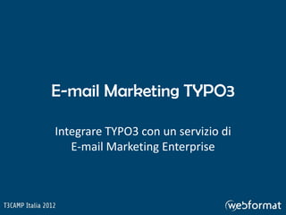 E-mail Marketing TYPO3

Integrare TYPO3 con un servizio di
   E-mail Marketing Enterprise
 