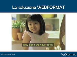 La soluzione WEBFORMAT
 