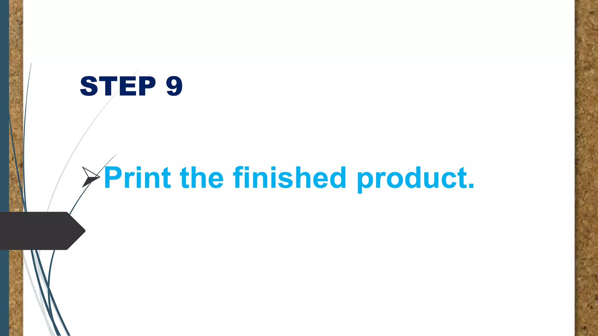 STEP 9
Print the finished product.