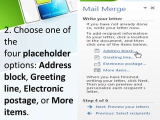 2. Choose one of
the
four placeholder
options: Address
block, Greeting
line, Electronic
postage, or More
items.
 