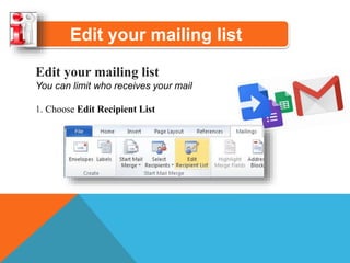 Edit your mailing list
Edit your mailing list
You can limit who receives your mail
1. Choose Edit Recipient List
 