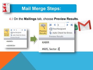 Mail Merge Steps:
4.1 On the Mailings tab, choose Preview Results.
 