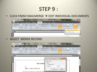 STEP 9 :
• CLICK FINISH MAILMERGE  EDIT INDIVIDUAL DOCUMENTS
• SELECT MERGE RECORD
 