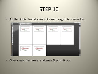 STEP 10
• All the individual documents are merged to a new file
• Give a new file name and save & print it out
 