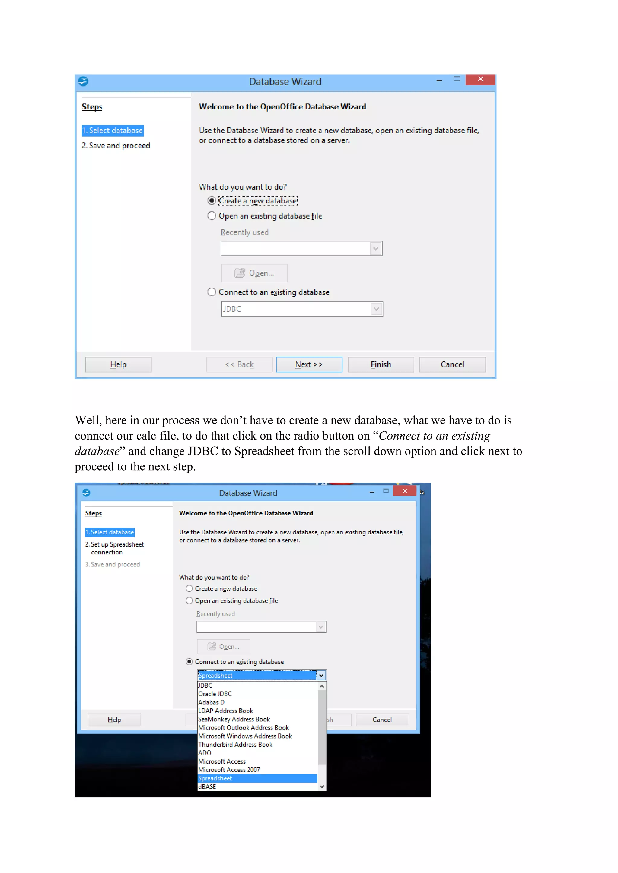 Well, here in our process we don’t have to create a new database, what we have to do is
connect our calc file, to do that click on the radio button on “Connect to an existing
database” and change JDBC to Spreadsheet from the scroll down option and click next to
proceed to the next step.
 