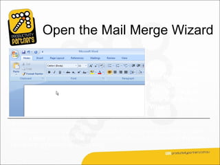 Open the Mail Merge Wizard

                                                          To perform a mail
                                                          merge, click Start
                                                          Mail Merge on the
                                                          Mailings tab, and
                                                          then click Step by
                                                          Step Mail Merge
                                                          Wizard.

Animation: Right-click, and click Play.
The wizard opens on the right of the window in a task pane. Follow the prompts
and click Next at the bottom of the pane to step through the wizard (or Previous if
you need to go back to an earlier step).
 