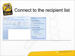 Connect to the recipient list

                                                            In Step 3, you connect
                                                            to the recipient list that
                                                            you want to merge
                                                            into your documents.

                                                            You have three
                                                            options.


Use an existing list. If you already have a recipient list that contains the
information you want to merge, select this option.

Then, click Browse in the wizard to locate and open that file.
 
