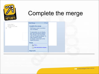 Complete the merge
                                                       When you’re satisfied
                                                       with previews of the
                                                       merged documents,
                                                       you’re ready to print
                                                       the final results.

                                                       Click Print to open the
                                                       Merge to Printer
                                                       dialog box.

This creates a separate comprehensive merge that contains all the envelopes in a
new Word document.
After you review or modify the envelopes in this comprehensive document, you
can print them immediately.
 