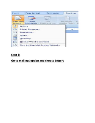 Step 1:
Go to mailings option and choose Letters
 