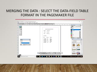 MERGING THE DATA : SELECT THE DATA-FIELD TABLE
FORMAT IN THE PAGEMAKER FILE
 