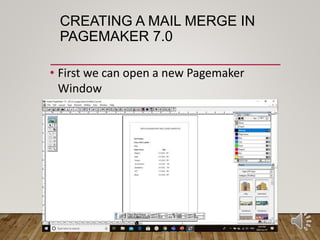 CREATING A MAIL MERGE IN
PAGEMAKER 7.0
• First we can open a new Pagemaker
Window
 