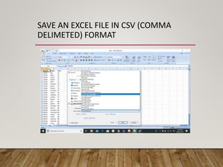 SAVE AN EXCEL FILE IN CSV (COMMA
DELIMETED) FORMAT
 