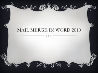 MAIL MERGE IN WORD 2010 