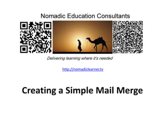 http://nomadiclearner.tv
Creating a Simple Mail Merge
 