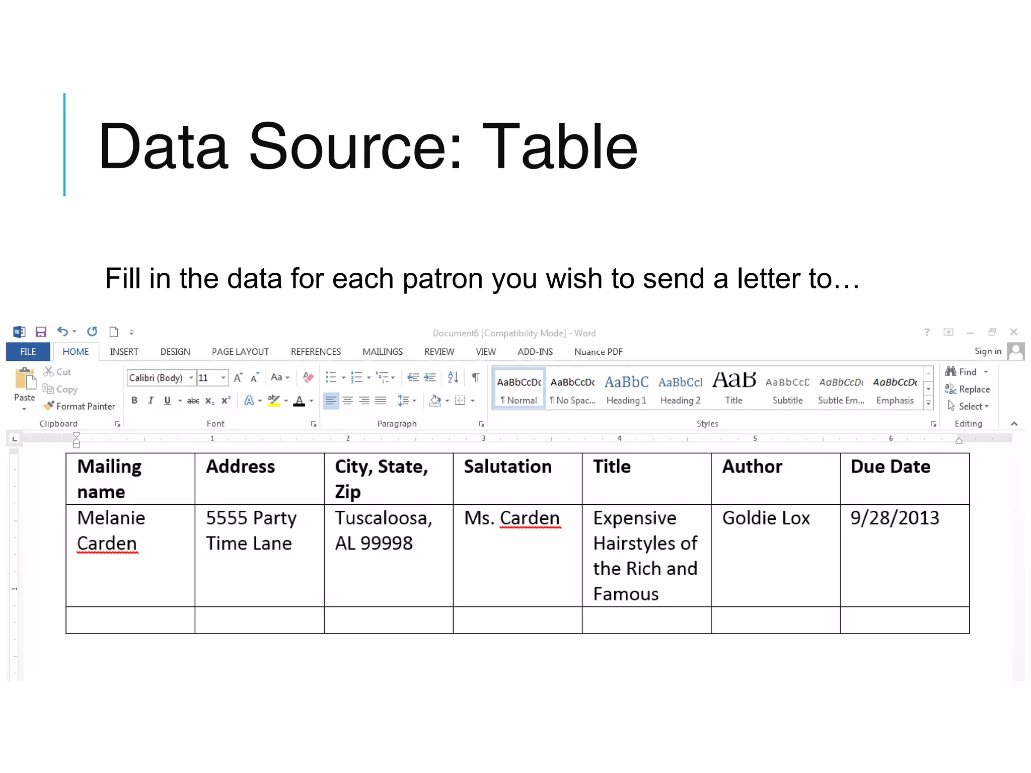 Data Source: Table
Fill in the data for each patron you wish to send a letter to…

 