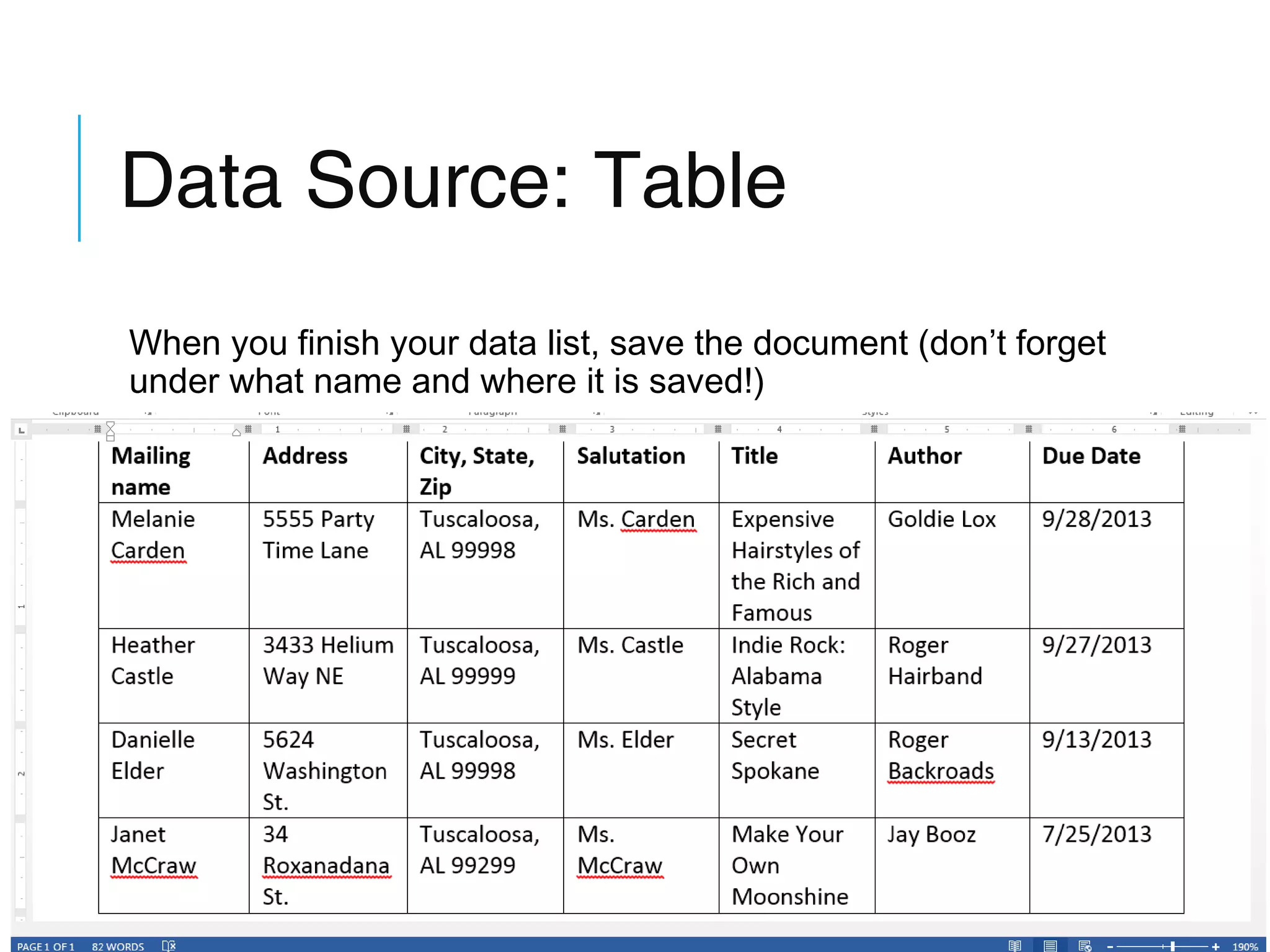 Data Source: Table
When you finish your data list, save the document (don’t forget
under what name and where it is saved!)

 