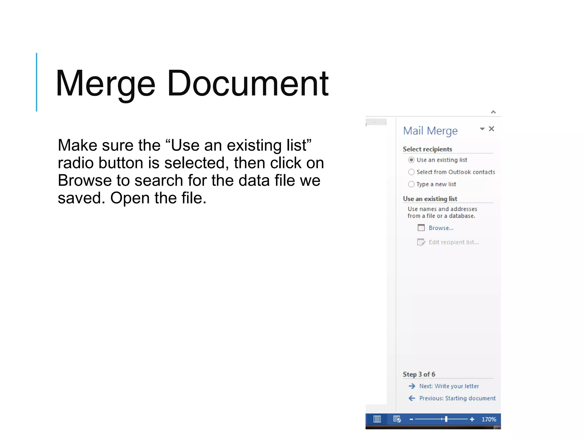 Merge Document
Make sure the “Use an existing list”
radio button is selected, then click on
Browse to search for the data file we
saved. Open the file.

 