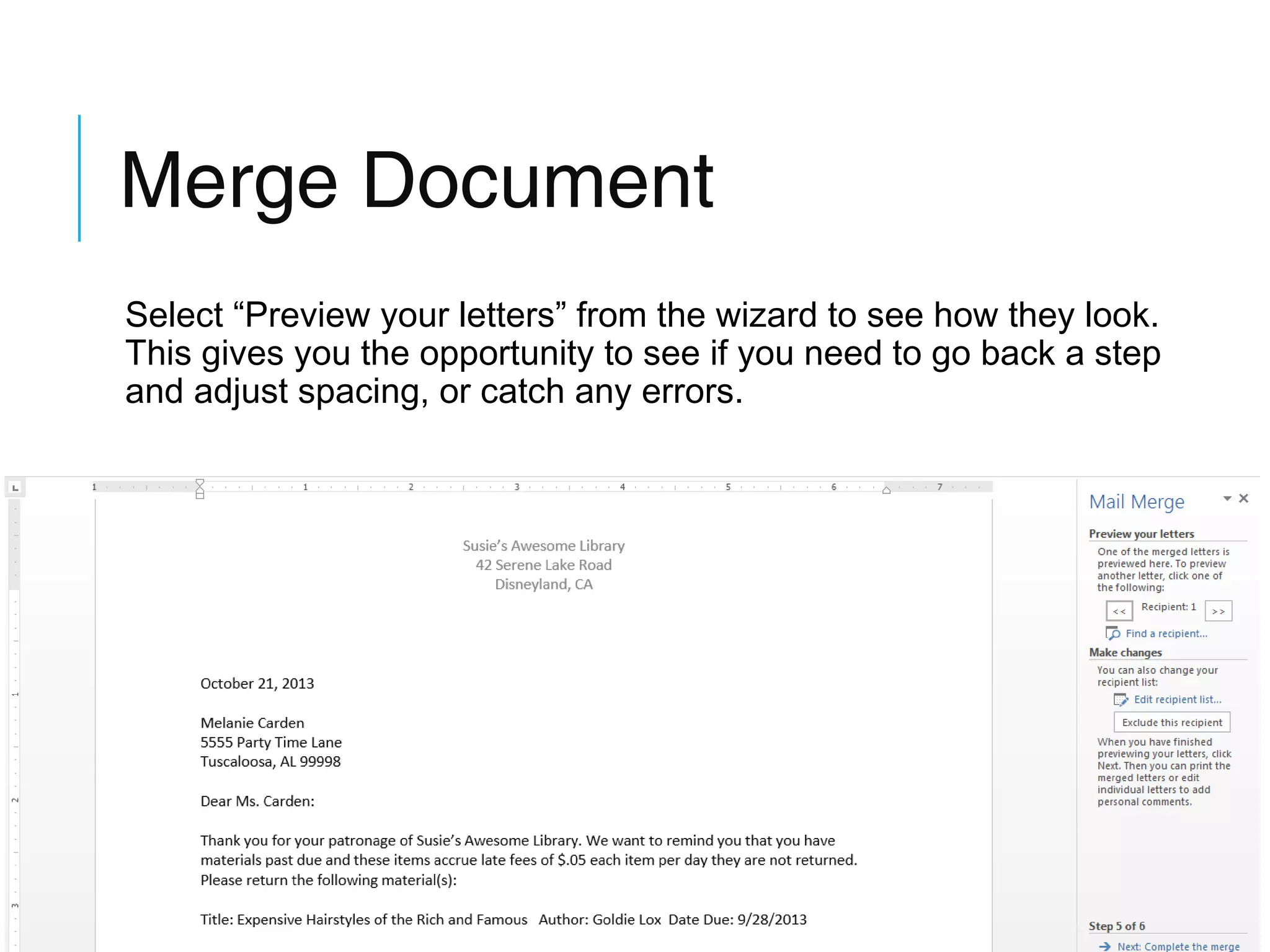 Merge Document
Select “Preview your letters” from the wizard to see how they look.
This gives you the opportunity to see if you need to go back a step
and adjust spacing, or catch any errors.

 