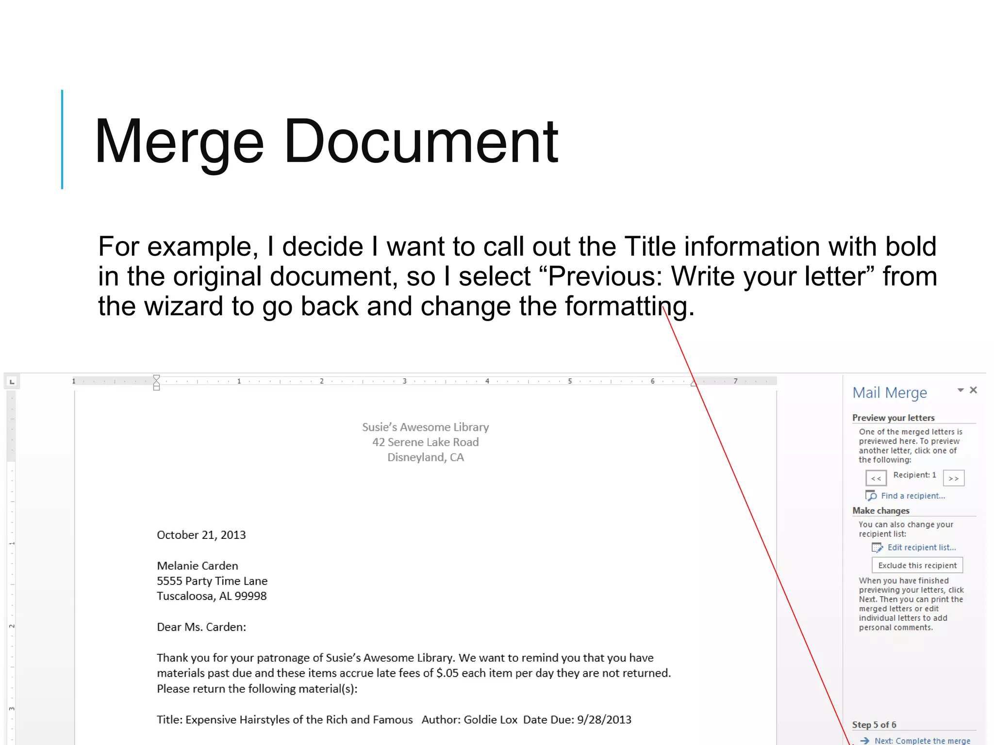 Merge Document
For example, I decide I want to call out the Title information with bold
in the original document, so I select “Previous: Write your letter” from
the wizard to go back and change the formatting.

 