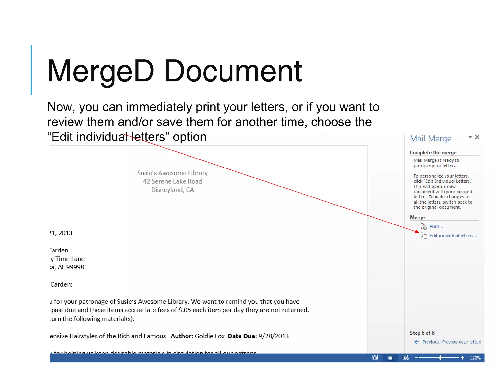 MergeD Document
Now, you can immediately print your letters, or if you want to
review them and/or save them for another time, choose the
“Edit individual letters” option

 