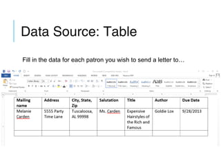 Data Source: Table
Fill in the data for each patron you wish to send a letter to…

 
