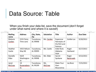 Data Source: Table
When you finish your data list, save the document (don’t forget
under what name and where it is saved!)

 