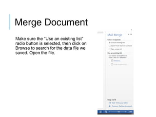 Merge Document
Make sure the “Use an existing list”
radio button is selected, then click on
Browse to search for the data file we
saved. Open the file.

 