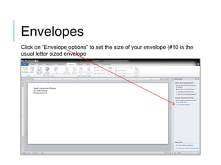 Envelopes
Click on “Envelope options” to set the size of your envelope (#10 is the
usual letter sized envelope

 